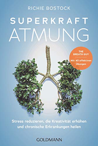 Superkraft Atmung: Stress reduzieren, die Kreativität erhöhen und chronische Erkrankungen heilen - The Breath Guy · Mit 40 effektiven Übungen