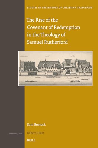 The Rise of the Covenant of Redemption in the Theology of Samuel Rutherford (Studies in the History of Christian Traditions) von Brill