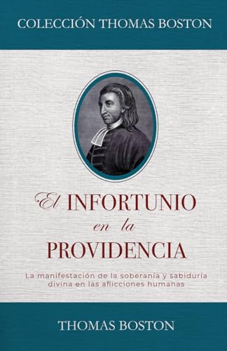 El Infortunio en la Providencia: La manifestacion de la soberania y sabiduria divina en las aflicciones humanas El Infortunio en la Providencia: La manifestacion de la soberania y sabiduria divina en las aflicciones humanas von Teologia para Vivir