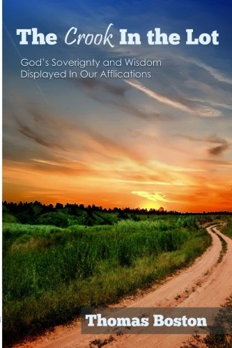 The Crook in the Lot: God’s Sovereignty and Wisdom Displayed In Our Afflictions
