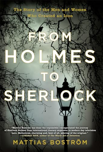 From Holmes to Sherlock: The Story of the Men and Women Who Created an Icon