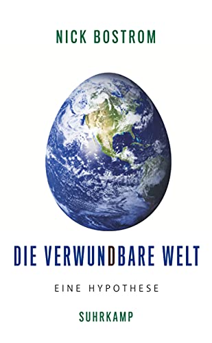 Die verwundbare Welt: Eine Hypothese | Klimawandel, Pandemien, Atomkrieg: Was tun, wenn die Existenz unserer gesamten Zivilisation auf dem Spiel zu stehen droht? von Suhrkamp Verlag AG