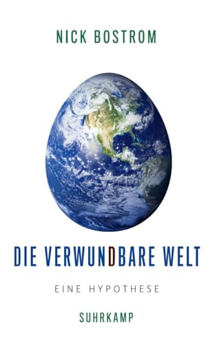 Die verwundbare Welt: Eine Hypothese | Klimawandel, Pandemien, Atomkrieg: Was tun, wenn die Existenz unserer gesamten Zivilisation auf dem Spiel zu stehen droht? von Suhrkamp Verlag AG