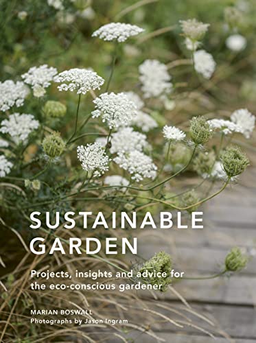 Sustainable Garden: Projects, insights and advice for the eco-conscious gardener (Sustainable Living Series, Band 4) von Frances Lincoln
