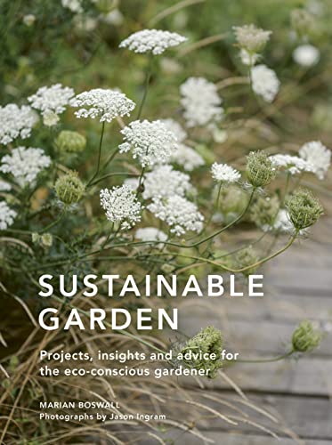 Sustainable Garden: Projects, insights and advice for the eco-conscious gardener (Sustainable Living Series, Band 4) Sustainable Garden: Projects, insights and advice for the eco-conscious gardener (Sustainable Living Series, Band 4)