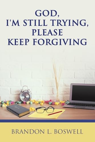 God, I'm Still Trying, Please Keep Forgiving von iUniverse