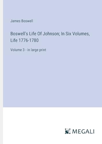 Boswell's Life Of Johnson; In Six Volumes, Life 1776-1780: Volume 3 - in large print von Megali Verlag