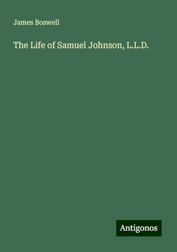 The Life of Samuel Johnson, L.L.D. von Antigonos Verlag