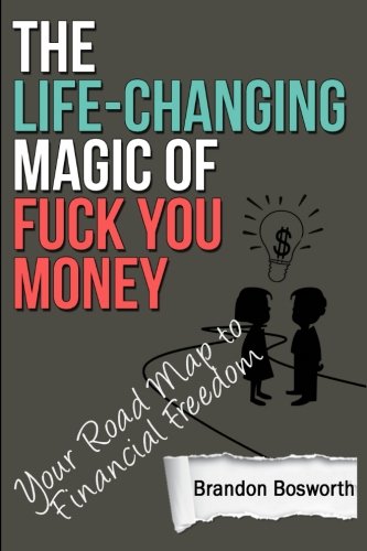 The Life-Changing Magic of Fuck You Money: Your Road Map to Financial Freedom von CreateSpace Independent Publishing Platform