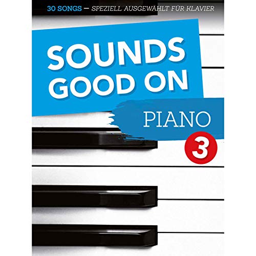 Sounds Good On Piano 3: 30 Songs - speziell ausgewählt für Klavier