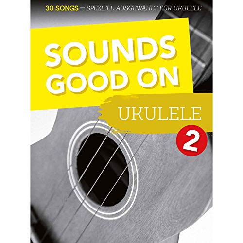 Sounds Good On Ukulele 2: 30 Songs speziell ausgewählt für Ukulele