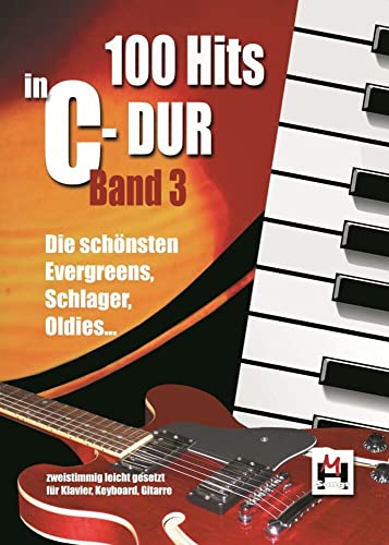 100 Hits In C-Dur: Band 3: Songbook für Klavier, Gitarre, Keyboard, Gesang: Die schönsten Evergreens, Schlager, Oldies. Zweistimmig leicht gesetzt für Keyboard, Klavier, Gitarre von Music Sales Verlag