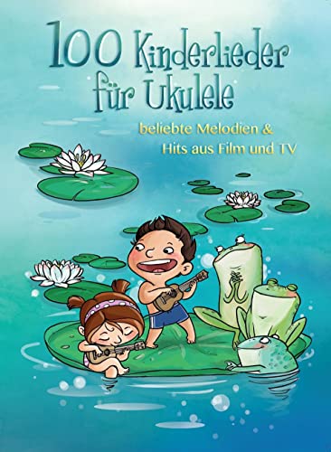 100 Kinderlieder für Ukulele: beliebte Melodien & Hits aus Film und TV 100 Kinderlieder für Ukulele: beliebte Melodien & Hits aus Film und TV