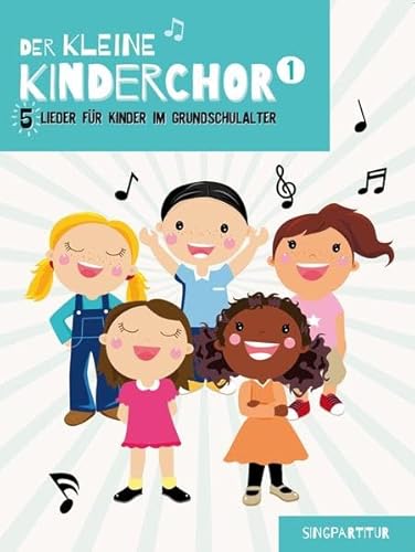 Der Kleine Kinderchor Band 1 - 5 Lieder für Kinder im Grundschulalter (Singpartitur): 5 Lieder für Kinder im Grundschulalter (Band 1 Singpartitur)