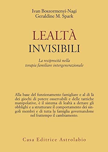 Lealtà invisibili. La reciprocità nella terapia familiare intergenerazionale (Psiche e coscienza)