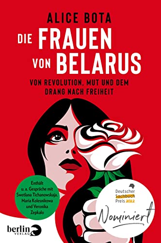 Die Frauen von Belarus: Von Revolution, Mut und dem Drang nach Freiheit | Gespräche mit Swetlana Tichanowskaja, Maria Kolesnikowa, Veronika Zepkalo ... für den Deutschen Sachbuchpreis 2022 von Berlin Verlag