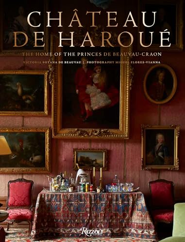 Château de Haroué: The Home of the Princes de Beauvau-Craon von Rizzoli Universe Promotional Books