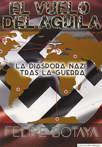 El vuelo del águila : la diáspora nazi tras la guerra (ARGOS, Band 1) von Editorial Eas
