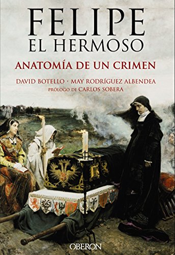 Felipe el Hermoso : anatomía de un crimen (Libros singulares)