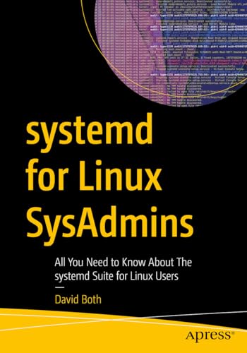 systemd for Linux SysAdmins: All You Need to Know About the systemd Suite for Linux Users von Apress