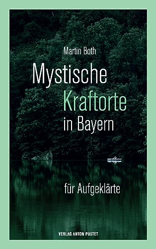Mystische Kraftorte in Bayern: für Aufgeklärte - 25 stärkende Plätze in ganz Bayern Mystische Kraftorte in Bayern: für Aufgeklärte - 25 stärkende Plätze in ganz Bayern von Pustet Anton