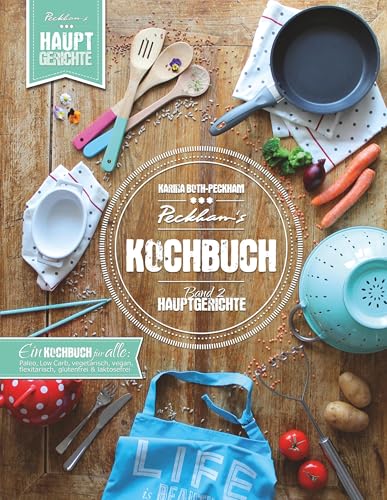 Peckham's Kochbuch Band 2 Hauptgerichte: Paleo LowCarb vegetarisch vegan flexitarisch glutenfrei laktosefrei Peckham's Kochbuch Band 2 Hauptgerichte: Paleo LowCarb vegetarisch vegan flexitarisch glutenfrei laktosefrei