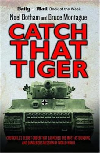 Catch That Tiger: Churchill's Secret Order That Launched The Most Astounding and Dangerous Mission of World War II von John Blake
