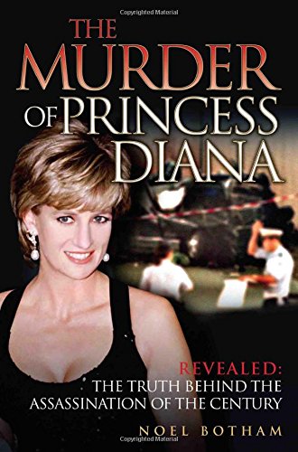 The Murder of Princess Diana: Revealed: The Truth Behind the Assassination of the Century