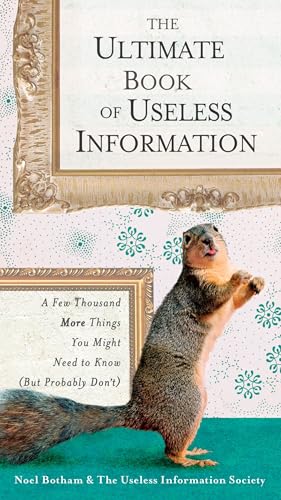 The Ultimate Book of Useless Information: A Few Thousand More Things You Might Need to Know (But Probably Don't)