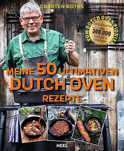 Carsten Bothe: Meine 50 ultimativen Dutch-Oven-Rezepte: Lagerfeuerküche beim Camping, in der Outdoor-Küche oder Zuhause. Draußen kochen mit dem Gusstopf. Kochbuch von Heel