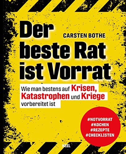 Der beste Rat ist Vorrat: Wie man bestens auf Krisen, Katastrophen und Kriege vorbereitet ist. Notvorrat, Kochen, Rezepte, Checklisten, Prepping, Survival