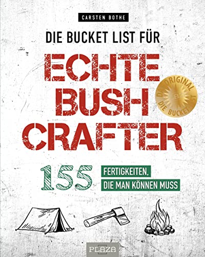 Die Bucket List für echte Bushcrafter: 155 Fertigkeiten, die man können muss. Survival-Tipps, nützliche Fähigkeiten und Aktivitäten für Wildnis und Natur von Outdoor-Profi Carsten Bothe von Heel Verlag GmbH