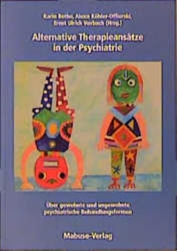 Alternative Therapieansätze in der Psychiatrie: Über gewohnte und ungewohnte psychiatrische Behandlungsformen Alternative Therapieansätze in der Psychiatrie: Über gewohnte und ungewohnte psychiatrische Behandlungsformen