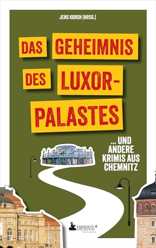 Das Geheimnis des Luxor-Palastes ... und andere Krimis aus Chemnitz: Chemnitz-Krimi von Edition Wannenbuch