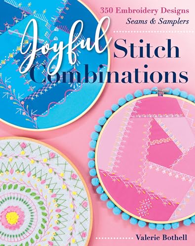 Joyful Stitch Combinations: 350 Embroidery Designs, Seams & Samplers