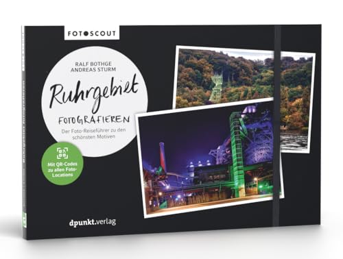 Ruhrgebiet fotografieren: Der Foto-Reiseführer zu den schönsten Motiven (Fotoscout – Der Reiseführer für Fotografen) von Dpunkt.Verlag GmbH