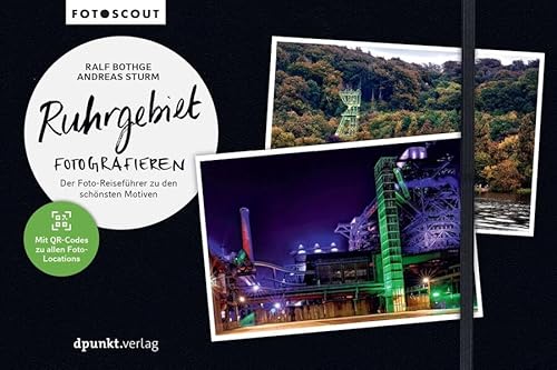 Ruhrgebiet fotografieren: Der Foto-Reiseführer zu den schönsten Motiven von dpunkt