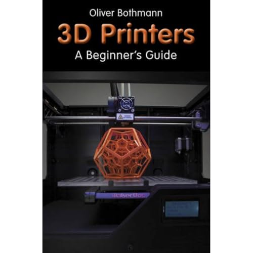 3D Printers: A Beginner's Guide