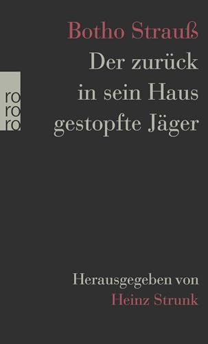 Der zurück in sein Haus gestopfte Jäger: Herausgegeben von Heinz Strunk von Rowohlt