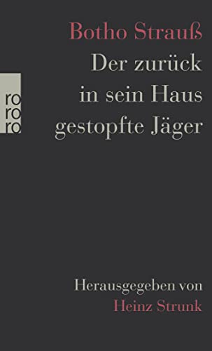 Der zurück in sein Haus gestopfte Jäger: Herausgegeben von Heinz Strunk