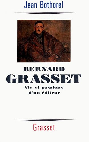 Bernard Grasset: Vie et passions d'un éditeur