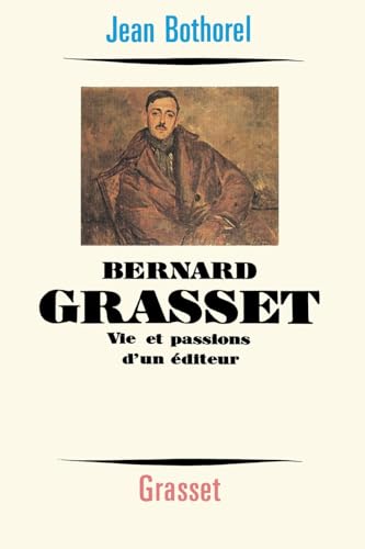 Bernard Grasset: Vie et passions d'un éditeur
