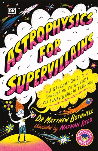 Astrophysics for Supervillains: A Gruesome Guide to Conquering the Universe for Supervillains in Training (Supervillian Academy) von DK Children