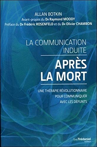 La communication induite après la mort: Une thérapie révolutionnaire pour communiquer avec les défunts
