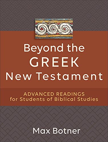 Beyond the Greek New Testament: Advanced Readings for Students of Biblical Studies