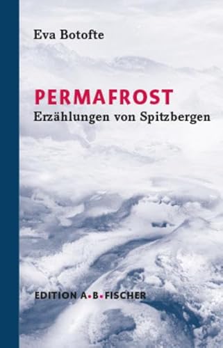 PERMAFROST: Erzählungen von Spitzbergen