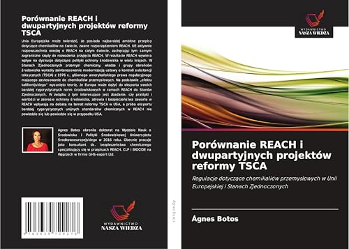 Porównanie REACH i dwupartyjnych projektów reformy TSCA: Regulacje dotycz¿ce chemikaliów przemys¿owych w Unii Europejskiej i Stanach Zjednoczonych von VDM Verlag
