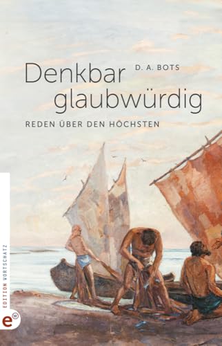 Denkbar glaubwürdig: Reden über den Höchsten Denkbar glaubwürdig: Reden über den Höchsten von Edition Wortschatz