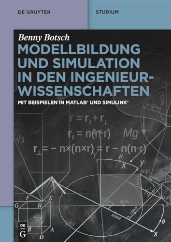 Modellbildung und Simulation in den Ingenieurwissenschaften: Mit Beispielen in MATLAB® und Simulink® (De Gruyter Studium)