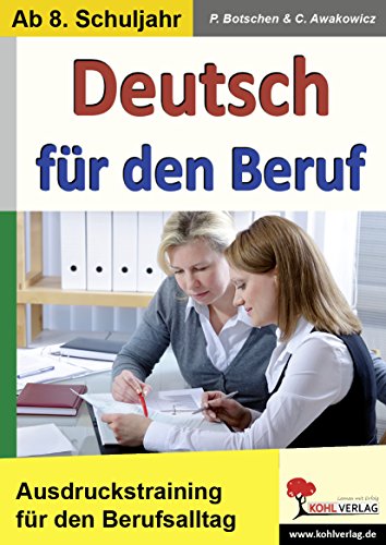 Deutsch für den Beruf: Ausdruckstraining für alle Situationen im Berufsalltag von KOHL VERLAG Der Verlag mit dem Baum